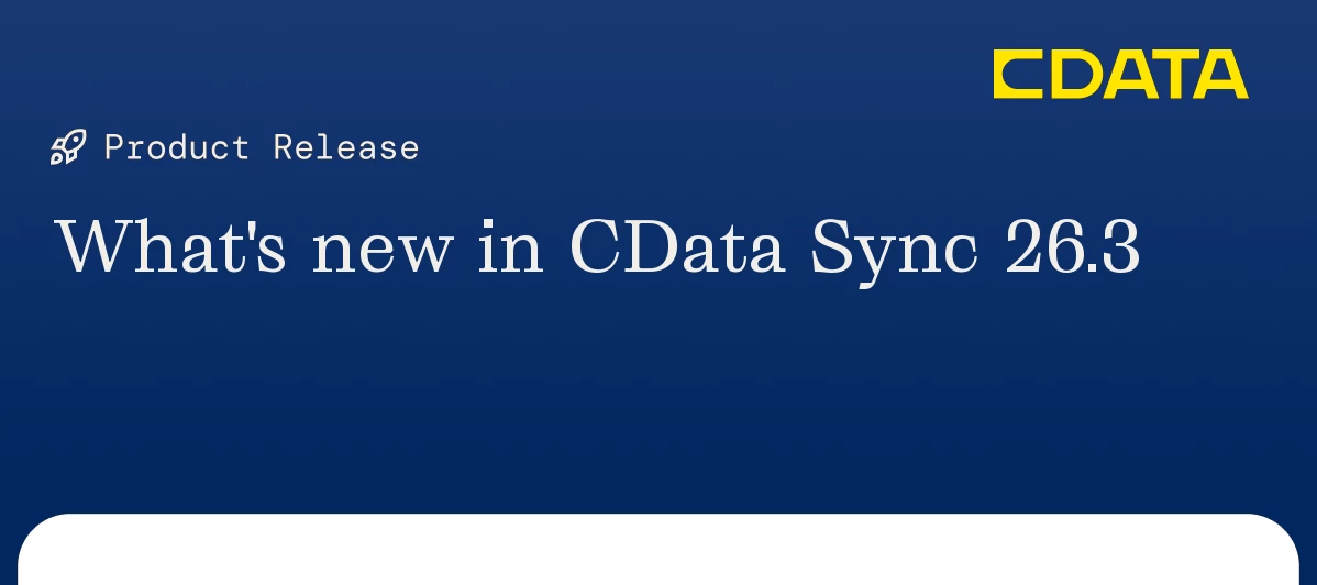 CData Sync 26.3 Is Here: Upgraded Pipelines, Faster Writes, and More