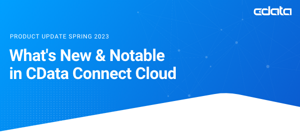 CData Connect Cloud Newsletter - Q2 2023