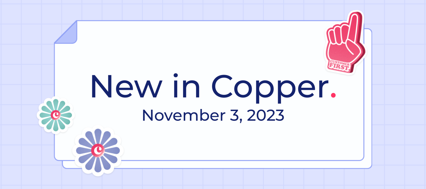 November 3, 2023 - Seamlessly manage your Copper reminders in Google Calendar with 2-way sync improvements and more