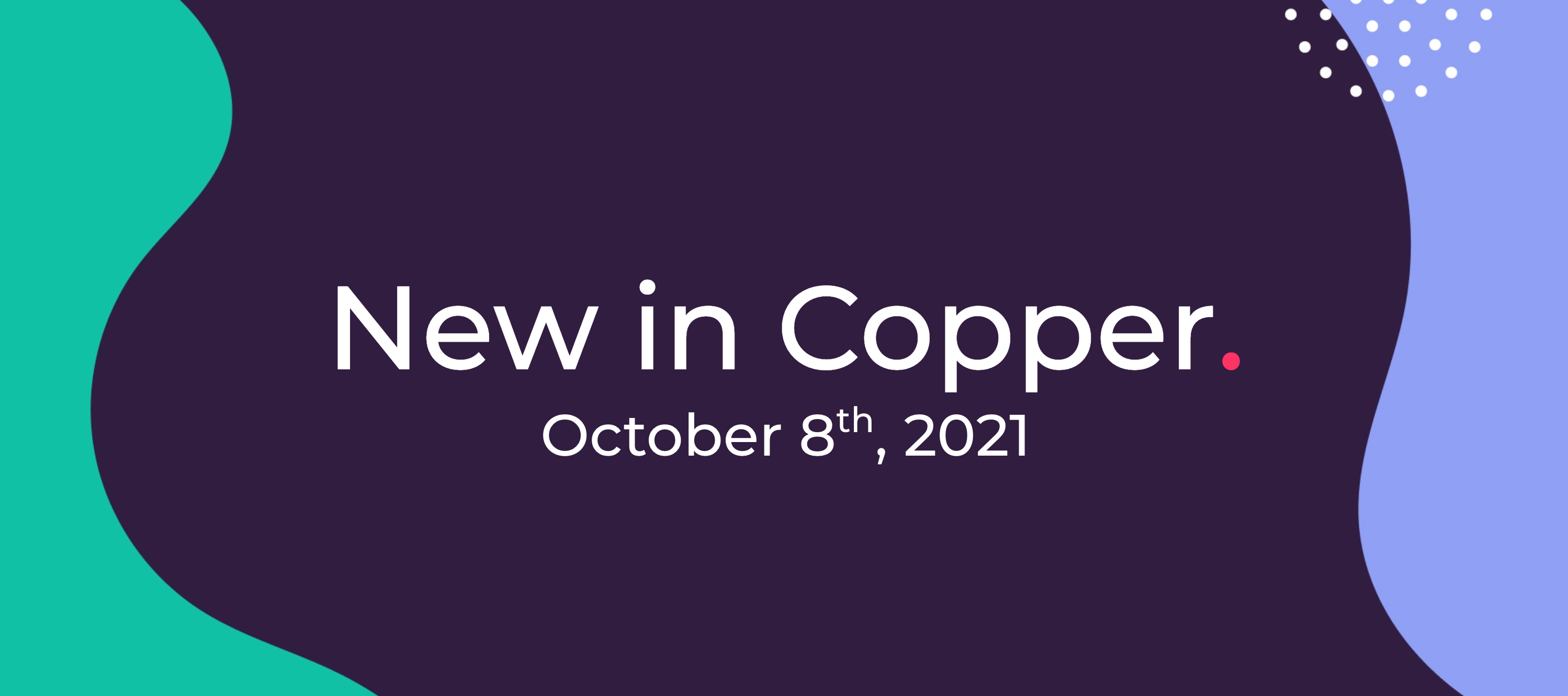 October 8th 2021 - New in Copper