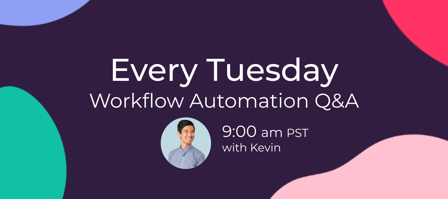 Live Workflow Automation Q&A - Tuesdays at 9am PST