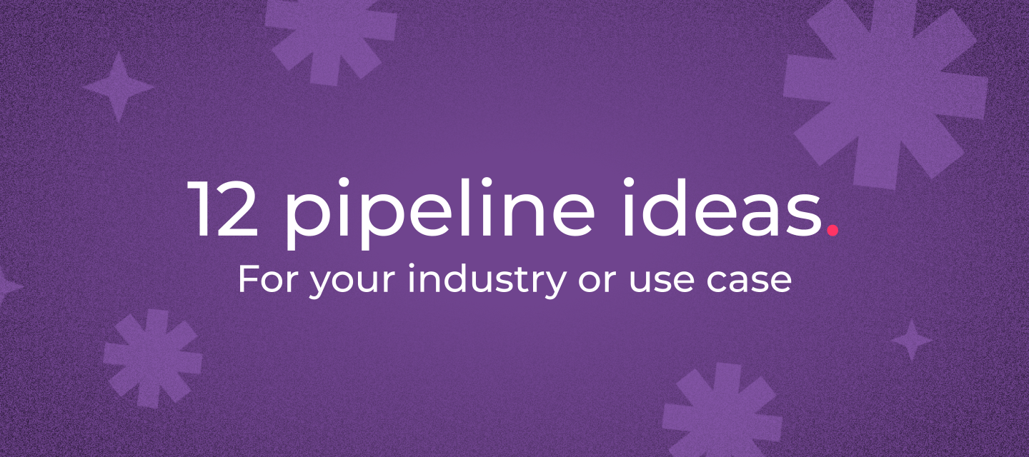12 custom pipeline ideas for your industry or business use case