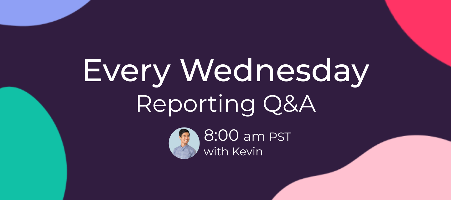 Live Reports Q&A - Wednesdays 8am PST