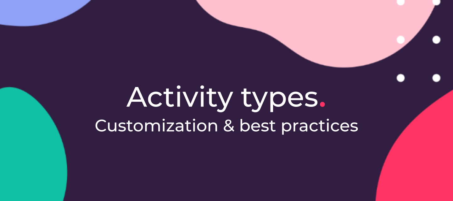 Activity Types: customization & best practices [video]