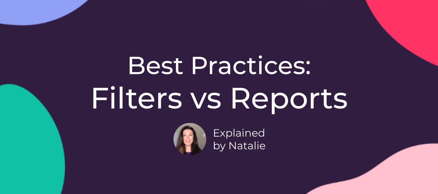 Best Practices: Filters vs Reports
