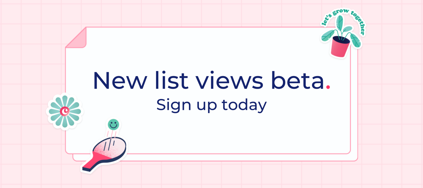 Sign up today for exclusive early access to our new list views