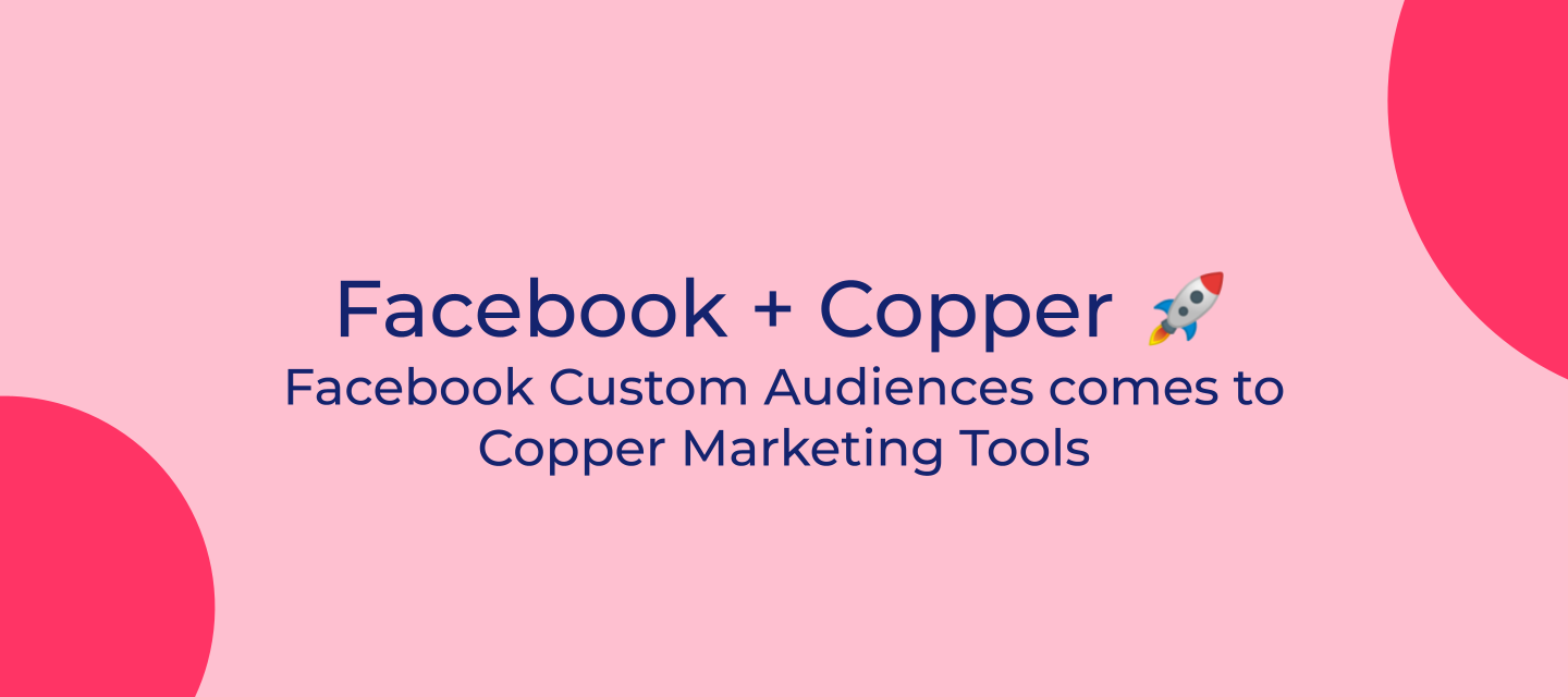 Facebook Custom Audiences comes to Copper Marketing Tools 🔥