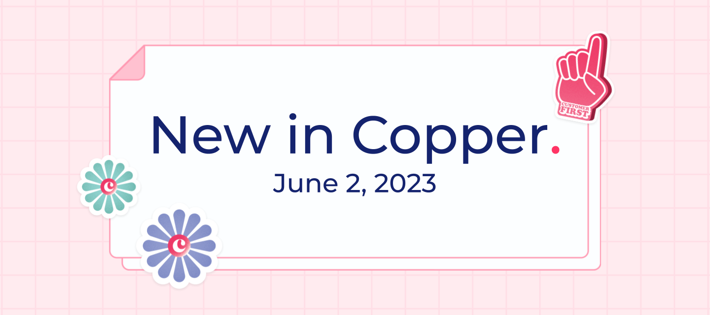 June 2, 2023 - Click to call from Copper mobile app to JustCall, redesigned Android app navigation, improvements to notifications, and Opportunity merge fields.