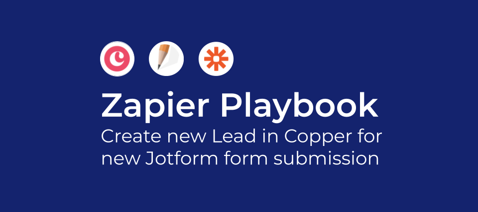 Zapier Playbook: Create new Lead in Copper for new Jotform form submission