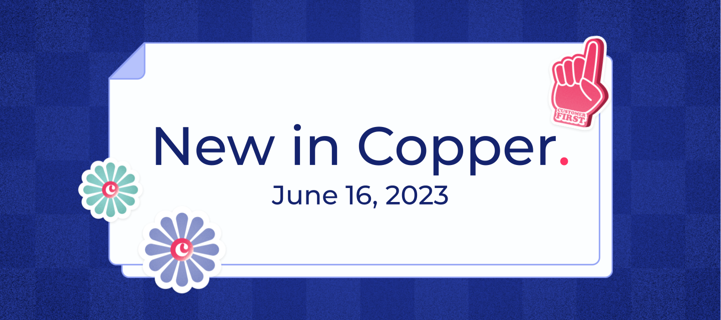 June 16, 2023 - Faster email sync from Gmail to Copper & improved reports