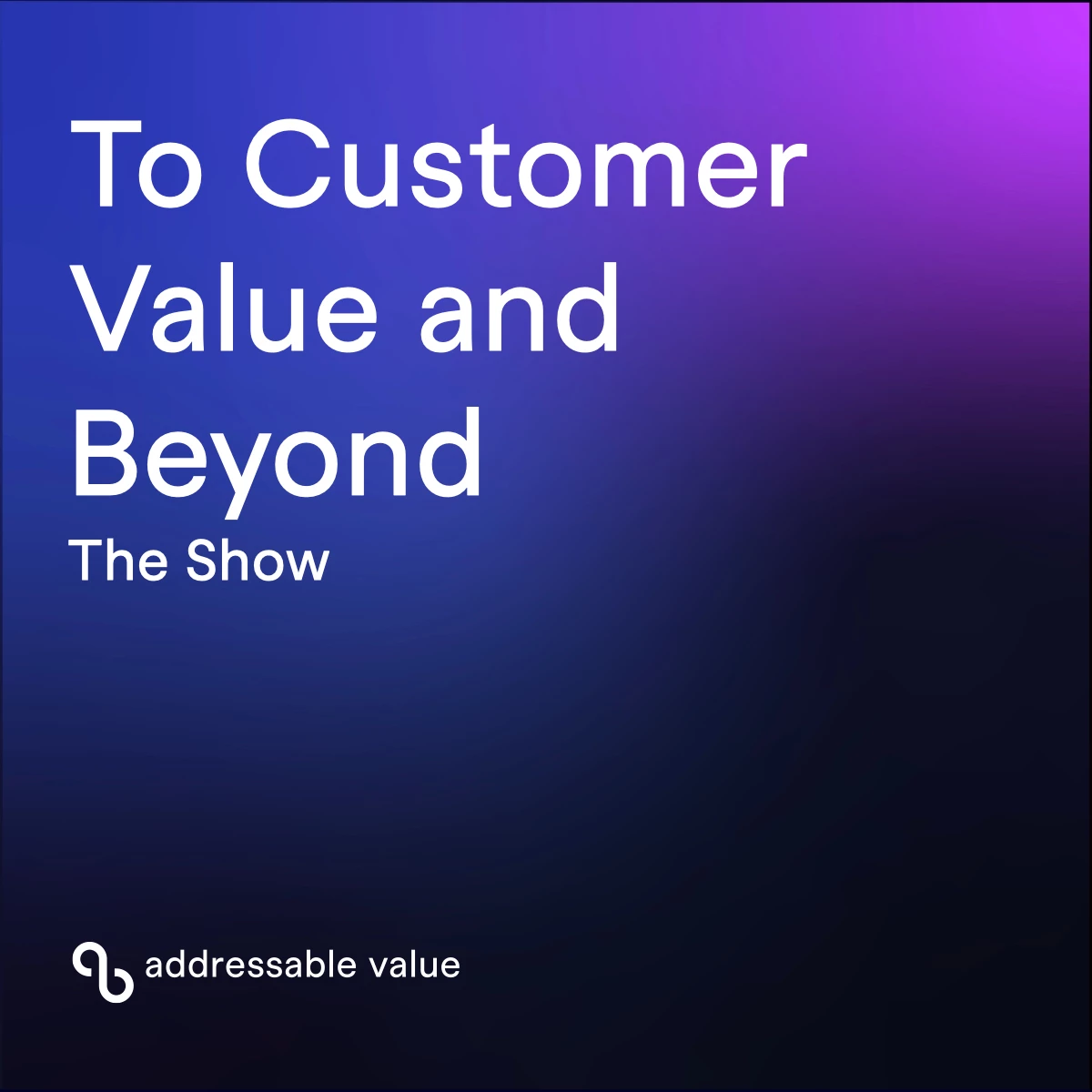 To Customer Value and Beyond
