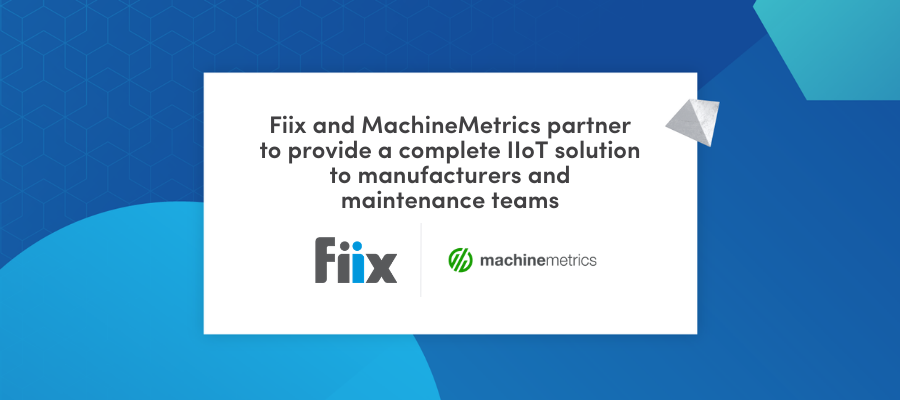 Fiix and MachineMetrics partner to deliver complete IIoT solution for manufacturing equipment and maintenance automation