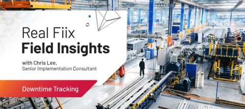 Real Fiix Field Insights, with Chris Lee, Senior Implementation Consultant