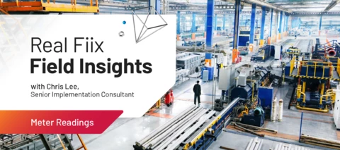 Real Fiix Field Insights Part 5: Three Ways to Use Meter Readings