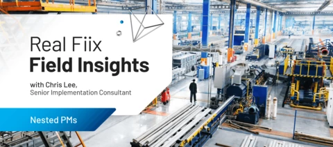 Real Fiix Field Insights Part 4: Nested PMs