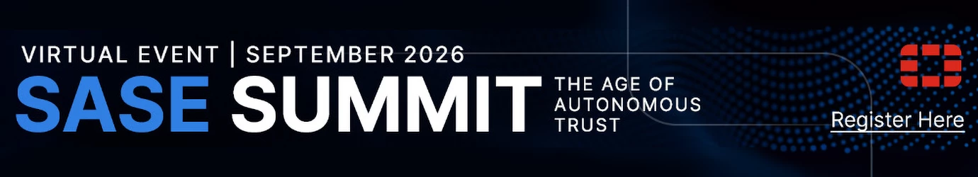 Virtual event | September 2026. SASE summit. The age of autonomous trust. Register here!