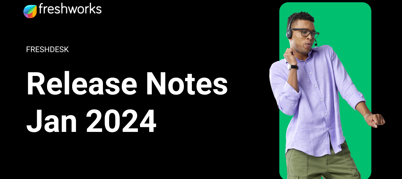 Freshdesk Release Notes - January 2024