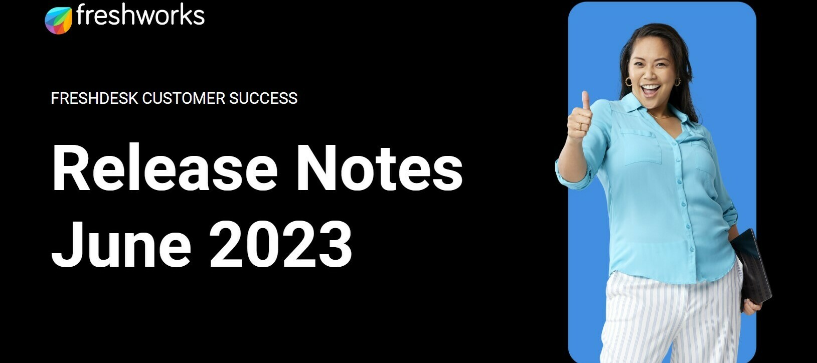 Freshdesk Customer Success Release Notes - June 2023