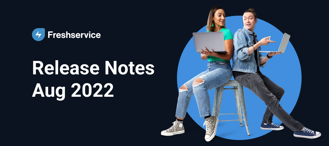 Freshservice Release Notes - Aug 2022