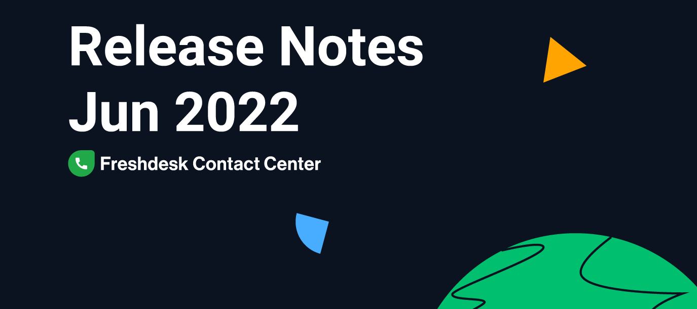 Freshdesk Contact Center Release Notes - June 2022