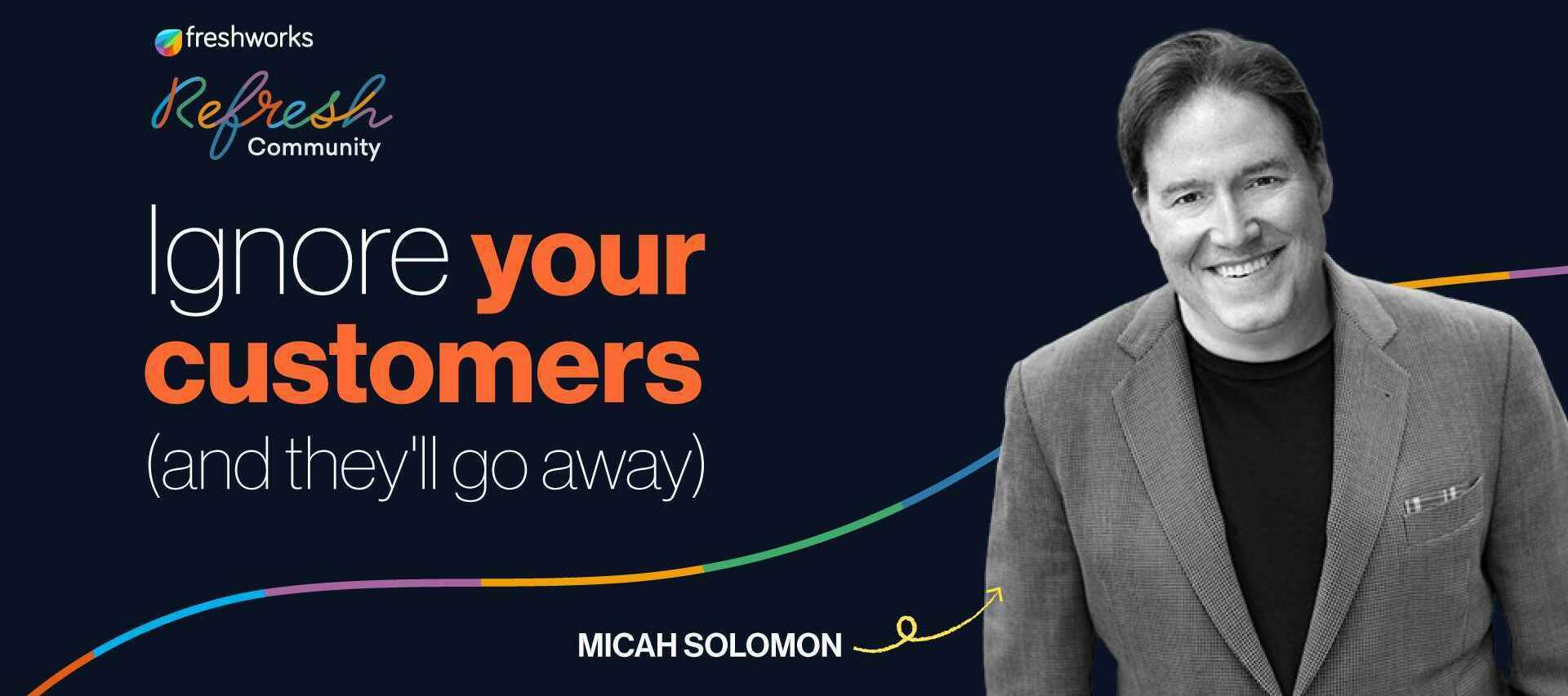 🎥 [A Micah Solomon Feature] Ignore your customers (and they will go away)