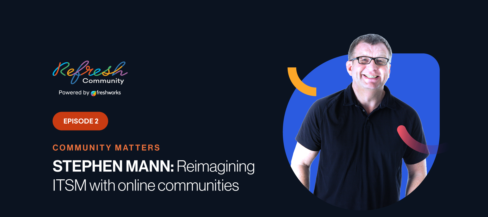 Community Matters | Episode 2: Reimagining ITSM with Online Communities ft. Stephen Mann | WATCH NOW!