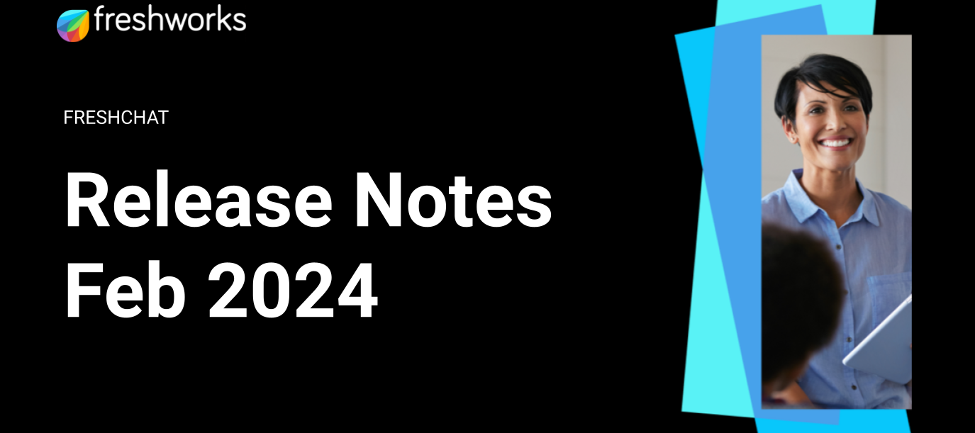 Freshchat Release Notes - February 2024