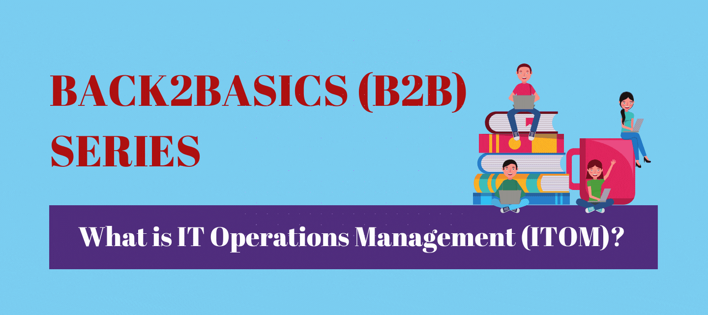 Back2Basics | What is IT Operations Management (ITOM)?