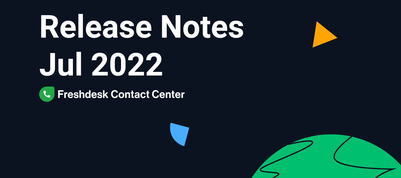 Freshdesk Contact Center Release Notes - July 2022