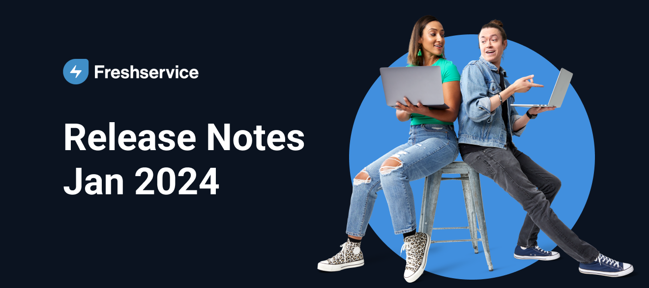 Freshservice Release Notes - Jan 2024