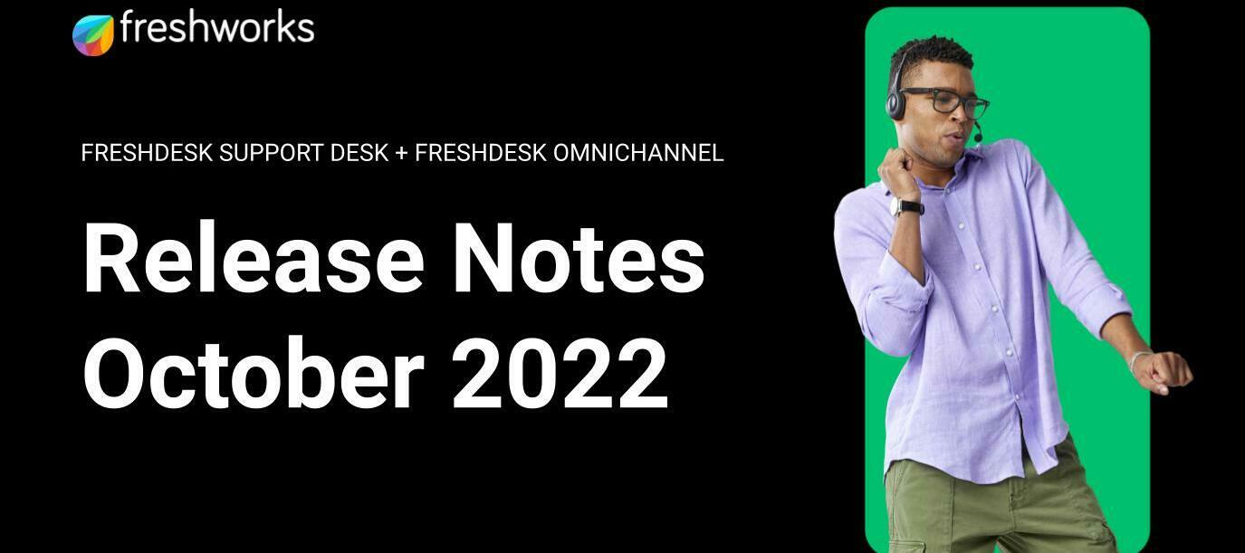 Freshdesk and Freshdesk Omnichannel Release Notes - October 2022