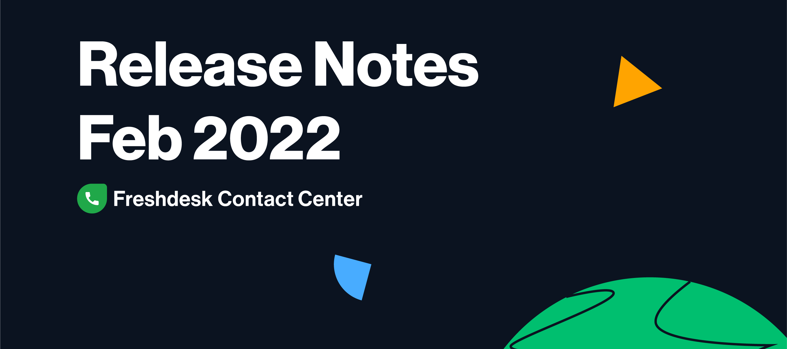 FRESHDESK CONTACT CENTER RELEASE NOTES FROM FEB 1st to FEB 28th 2022