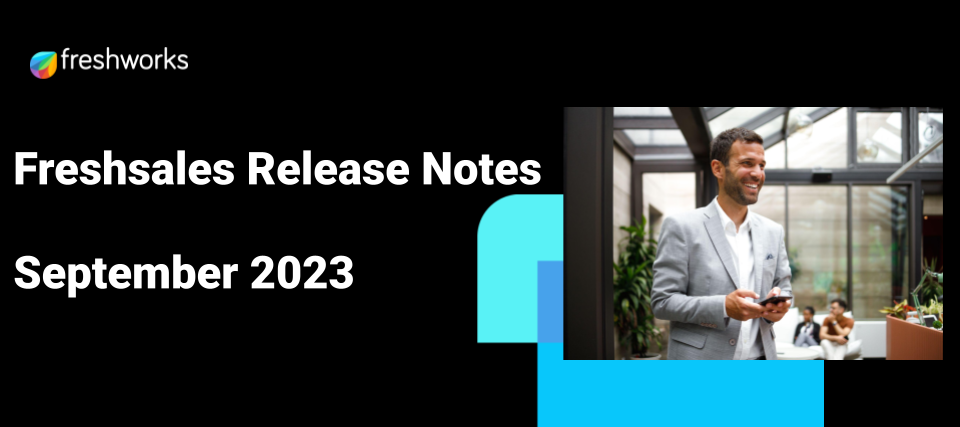 Freshsales - Release Notes Sept 2023
