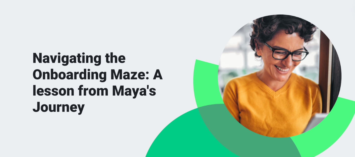 Navigating the Onboarding Maze: A lesson from Maya's Journey