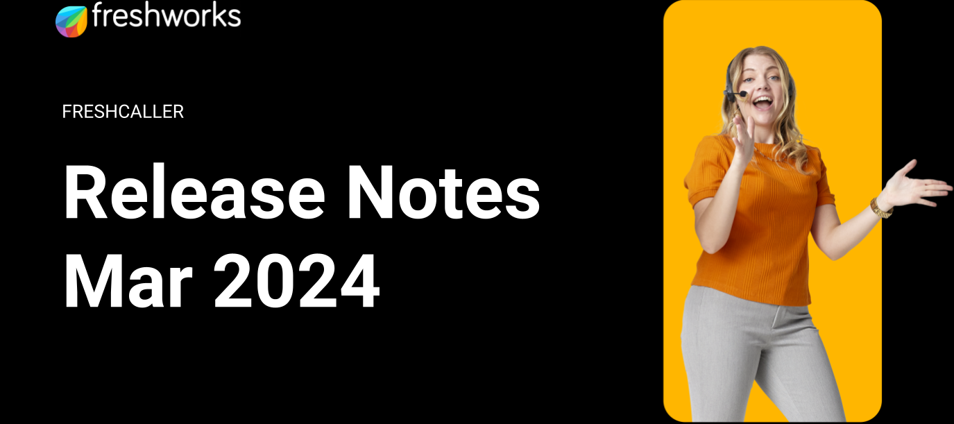 Freshcaller Release Notes - March 2024