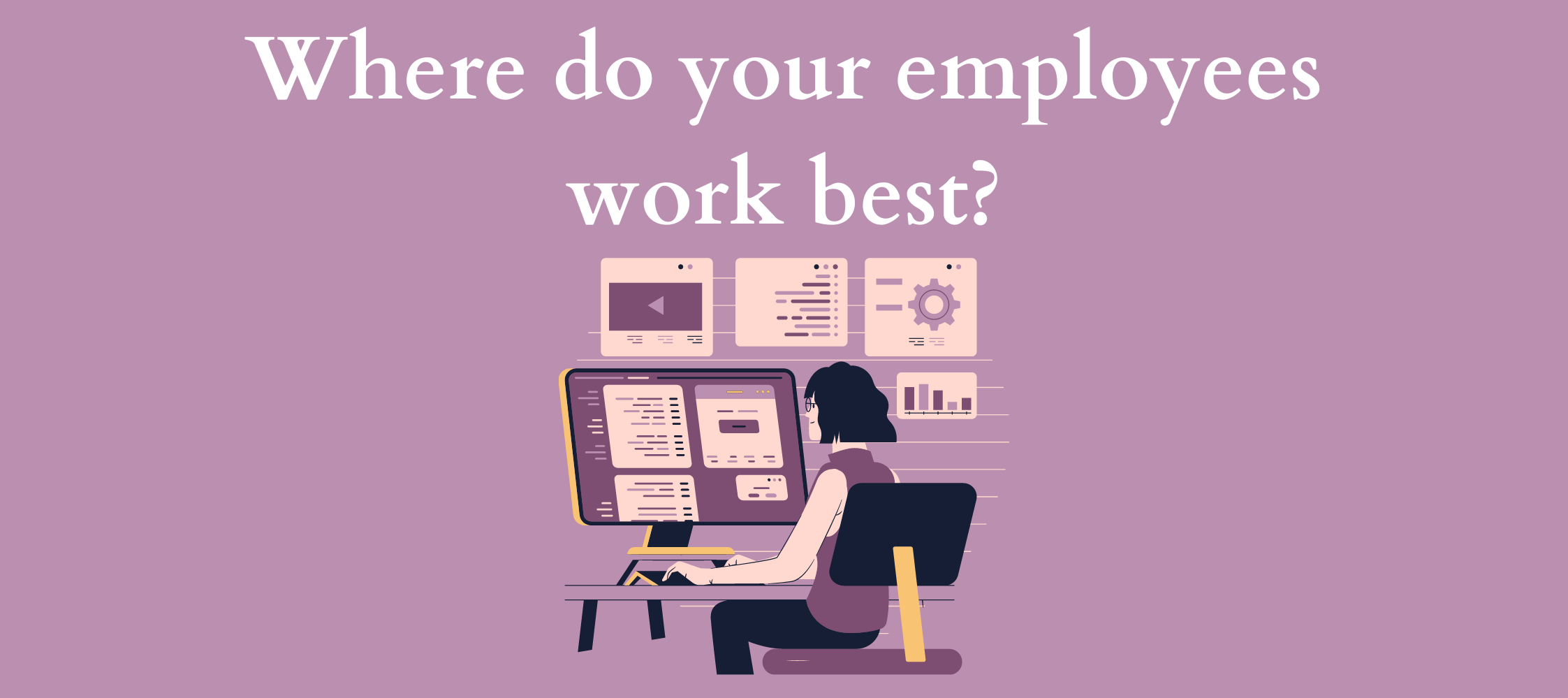 Where do your employees work best?