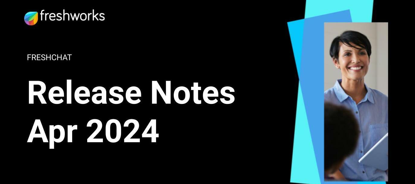 Freshchat Release Notes - April 2024