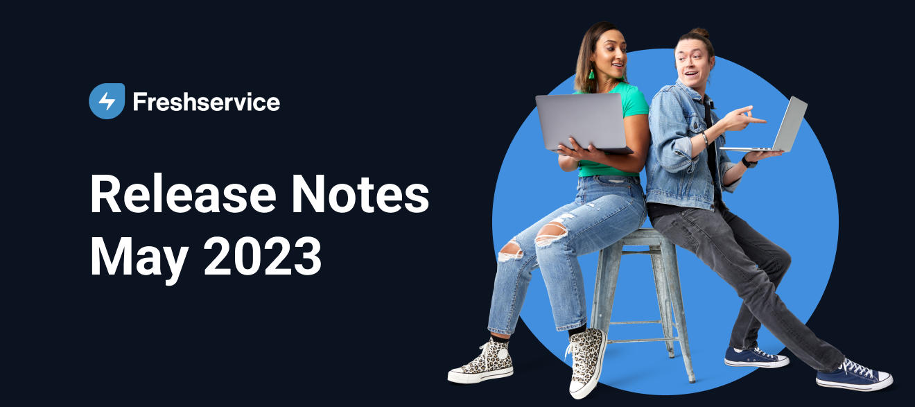 Freshservice Release Notes - May 2023