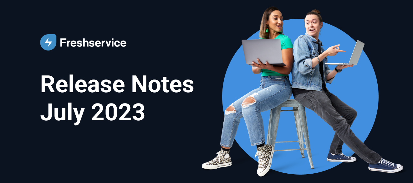 Freshservice Release Notes - July 2023