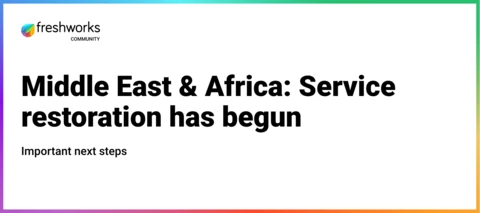 🔔 🚨 IMPORTANT NEXT STEPS | Middle East & Africa: Service restoration has begun