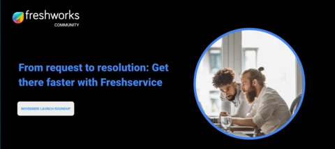 From request to resolution: Get there faster with Freshservice