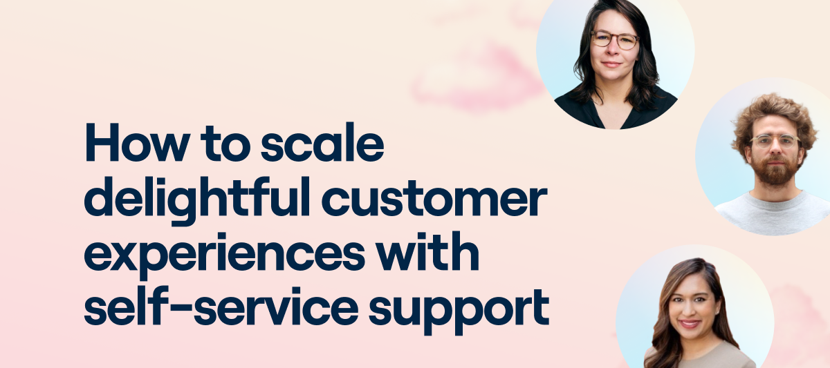 On-demand: How to scale delightful customer experiences with self-service support