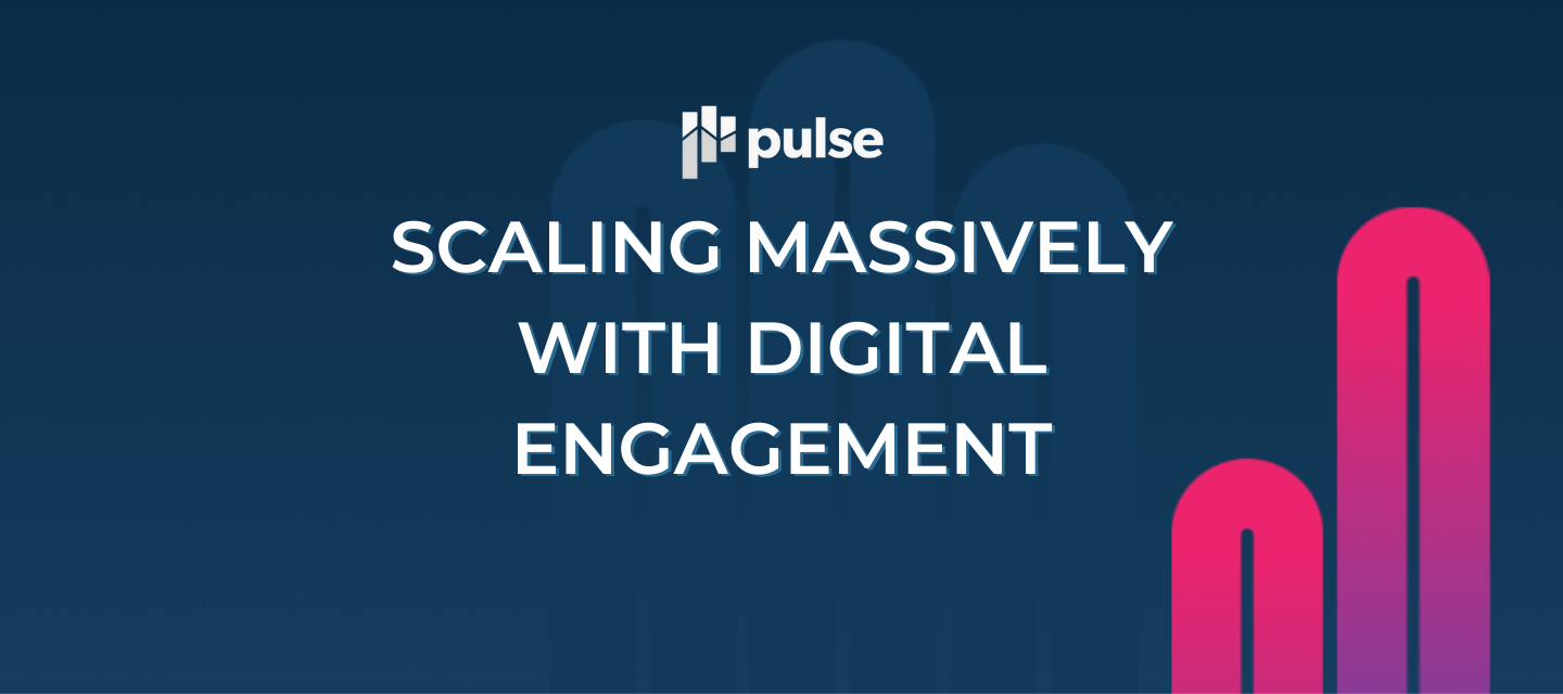 TRACK: SCALING MASSIVELY WITH DIGITAL ENGAGEMENT