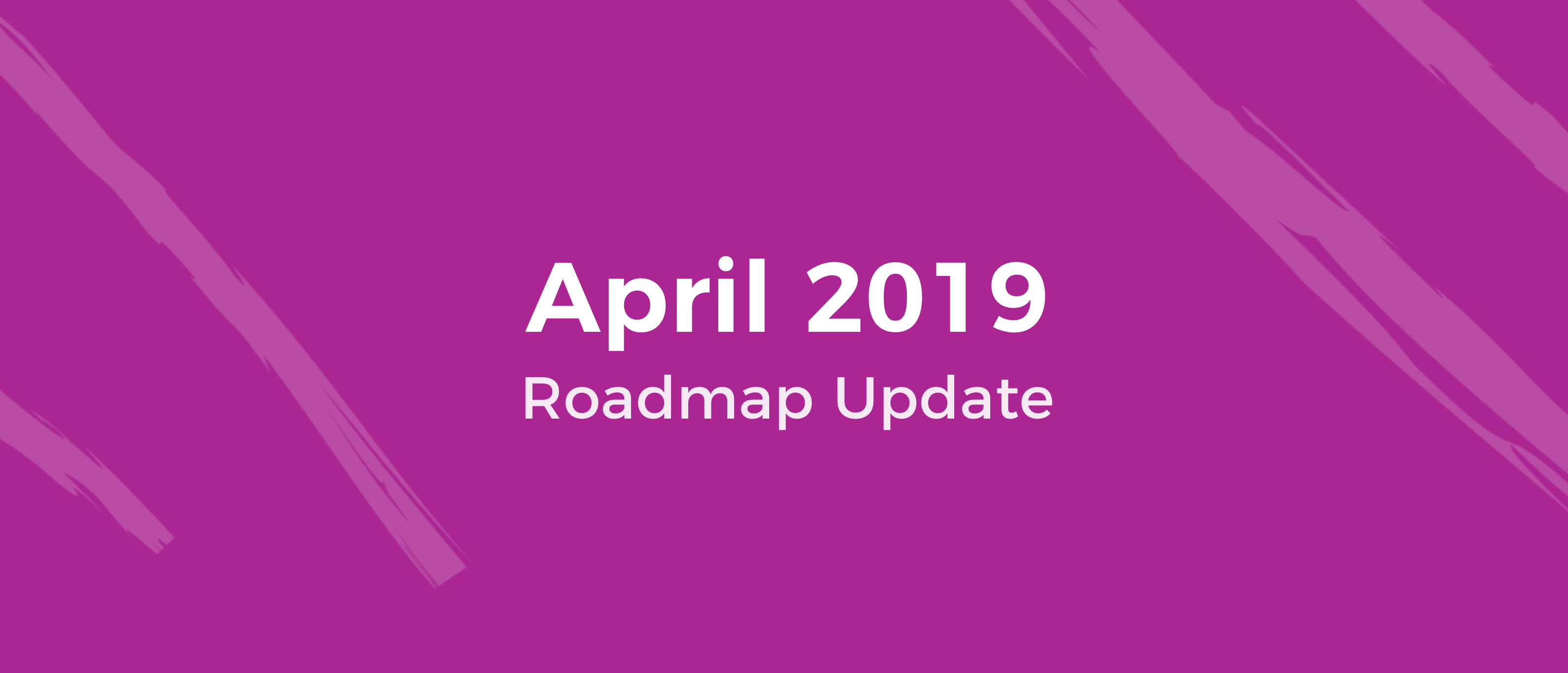 Roadmap Update April 2019
