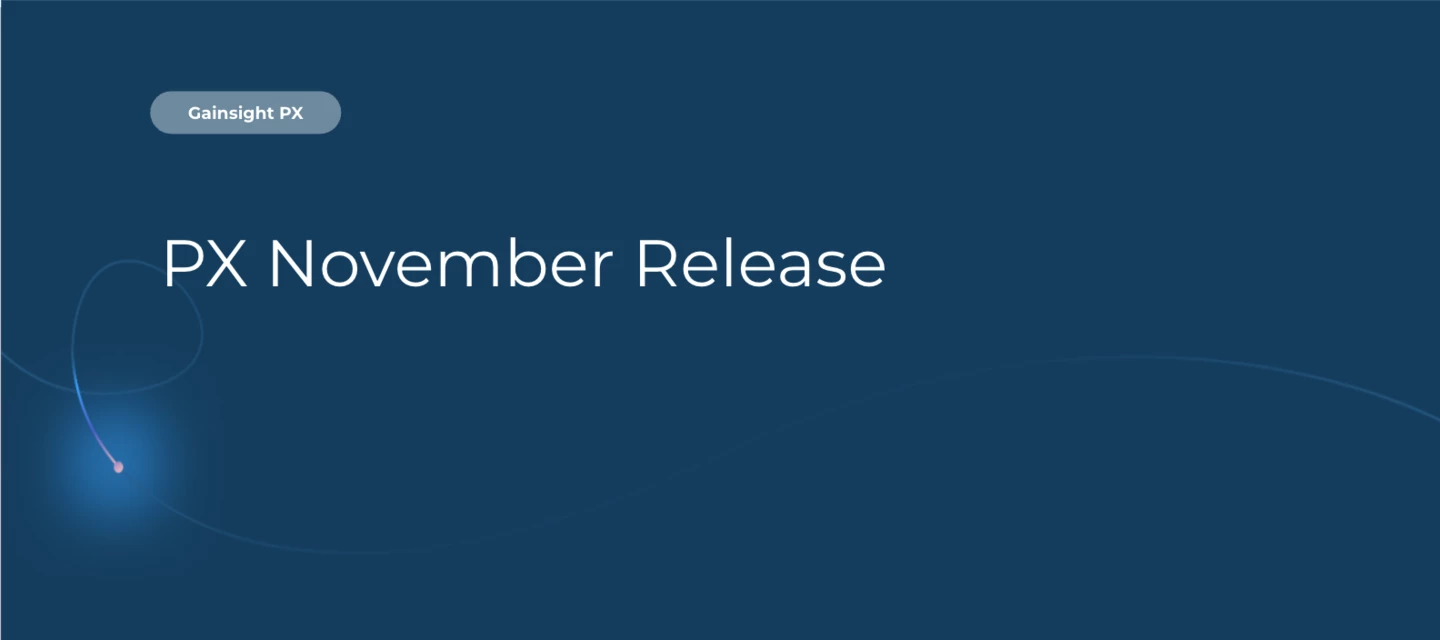 Gainsight PX: What’s New in PX? Your November 2025 Release Roundup ...