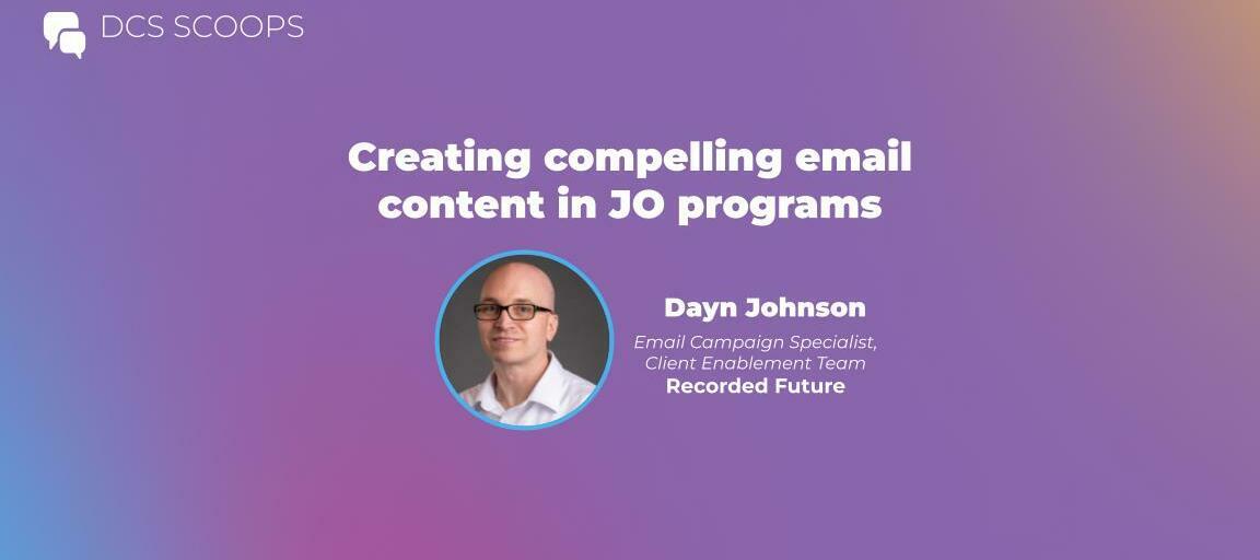 DCS Scoops w/ Dayn Johnson: Creating compelling email content in JO programs