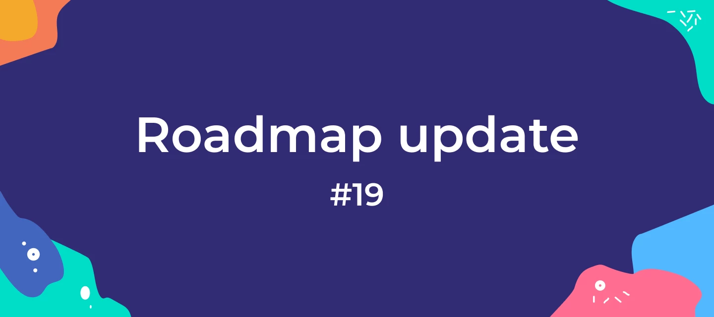 Roadmap update #19