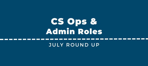 CS Ops & Admin Jobs - July Round Up