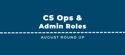 New CS Ops & Admin Jobs - August Round Up