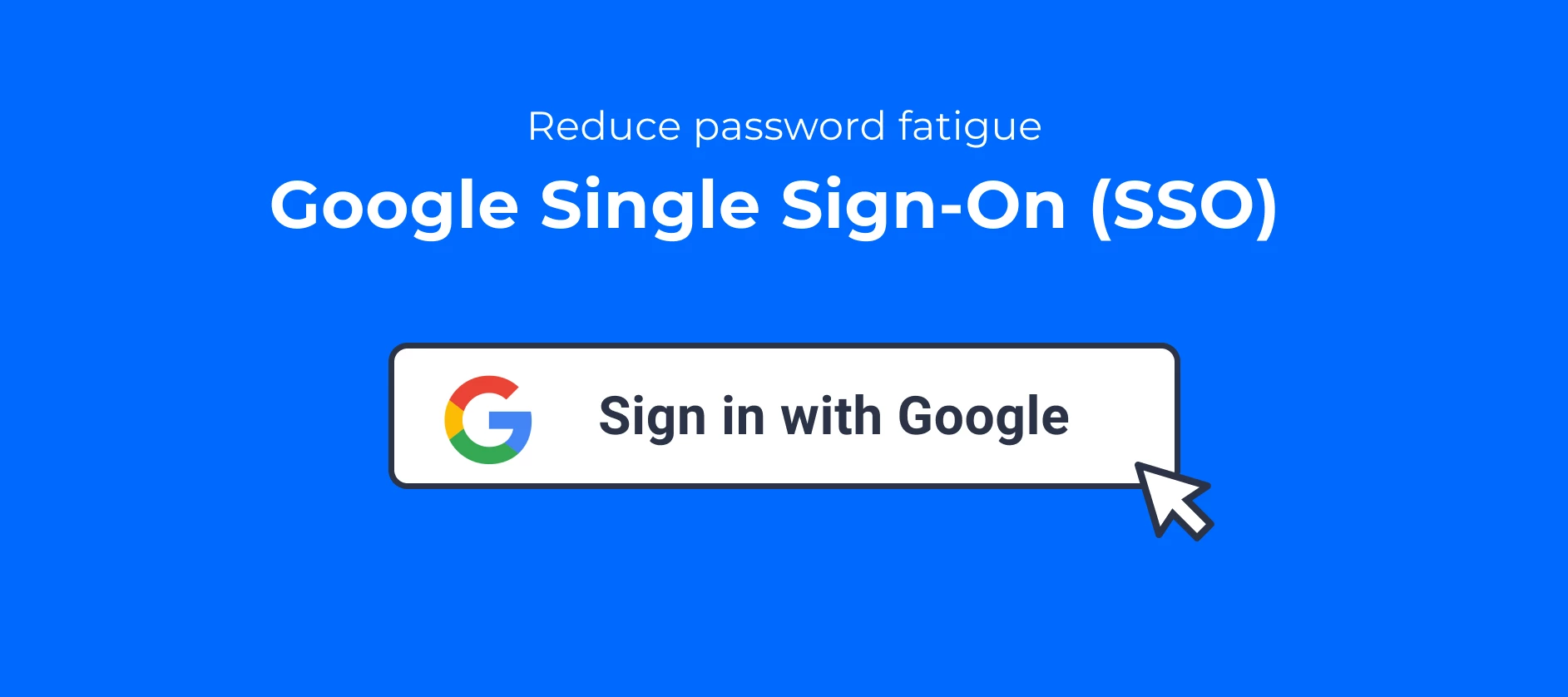 🔑 Reduce password fatigue, with Google Single Sign-On (SSO)